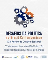 13th Electoral Justice Forum - "Challenges of Politics in Contemporary Brazil"