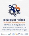 XIII Fórum da Justiça Eleitoral de Sergipe - "Desafios da Política no Brasil Contemporâneo"