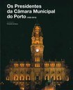 Os Presidentes da Câmara Municipal do Porto (1822-2013)